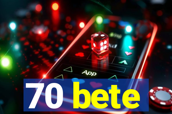 70 bete